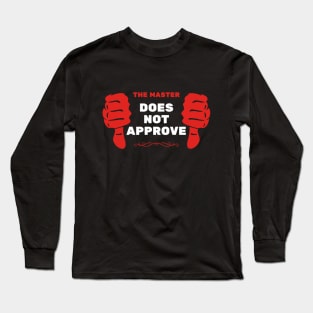 The Master Does Not Approve | Manos The Hands of Fate Long Sleeve T-Shirt